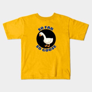 So Far So Goose | Goose Pun Kids T-Shirt